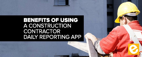 Blog - Benefits of Using a Construction Contractor Daily Reporting App