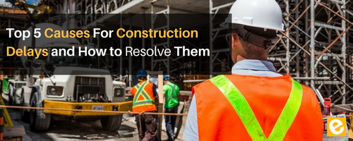 Blog - Top 5 Causes for Construction Delays and How to Resolve Them
