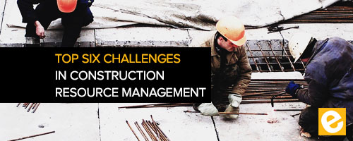 Blog - Top 6 Challenges for Construction Resource Management