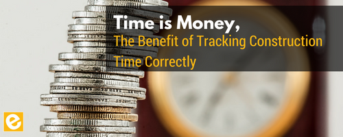 Time is Money, Benefits of Construction Time Tracking