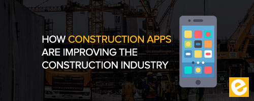 Blog - How Construction Apps are Improving the Construction Industry