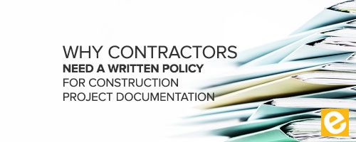 Why Contractors Need a Written Policy for Construction Project Documentation