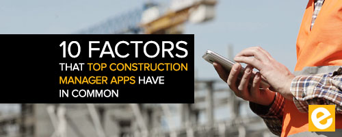 10 Factors Top Construction Manager Apps Have in Common