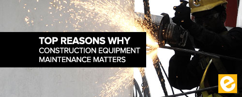 Top 6 Reasons Why Construction Equipment Maintenance Matters