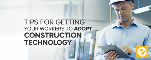 6 Tips for Getting Your Workers to Adopt Construction Technology