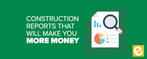 Construction Reports that will Make You More Money