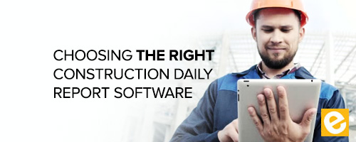 Choosing the Right Construction Daily Report Software