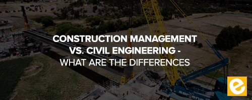 ConstructionManagement vs Civil Engineering What Are The Differences?