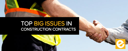 Top 4 Big Issues in Construction Contracts