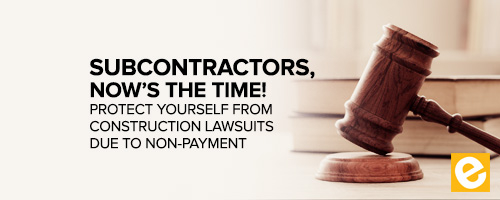 Subcontractors Now's The Time! Protect Yourself from Construction Lawsuits Due to Non-Payment