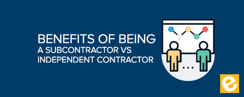 Benefits of Being a Subcontractor vs Independent Contractor