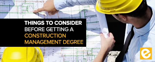 5 Things to Consider before Getting a Construction Management Degree