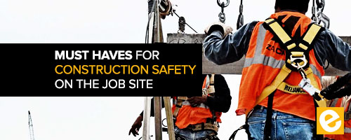 6 Must Haves for Construction Safety on the Job Site