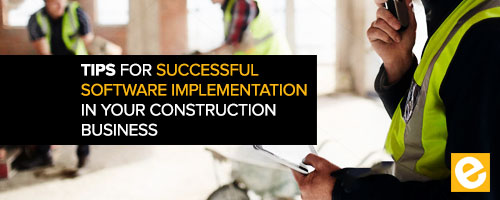 4 Tips for Successful Software Implementation in Your Construction Business