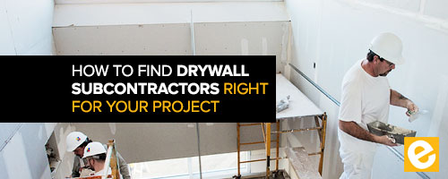 How to Find Drywall Subcontractors Right for Your Project