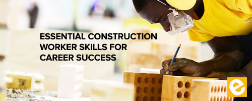 10 Essential Construction Worker Skills for Career Success