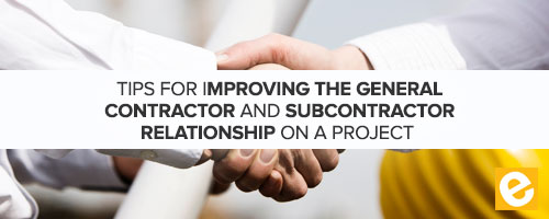 Tips for Improving the General Contractor and Subcontractor Relationship on a Project