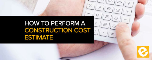 How to Perform a Construction Cost Estimate