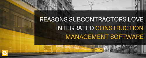 Reasons Subcontractors Love Integrated Construction Management Software