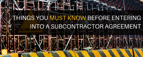 7 Things You Must Know Before Entering into a Subcontractor Agreement