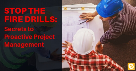 Stop the Fire Drills - Secrets to Proactive Project Management